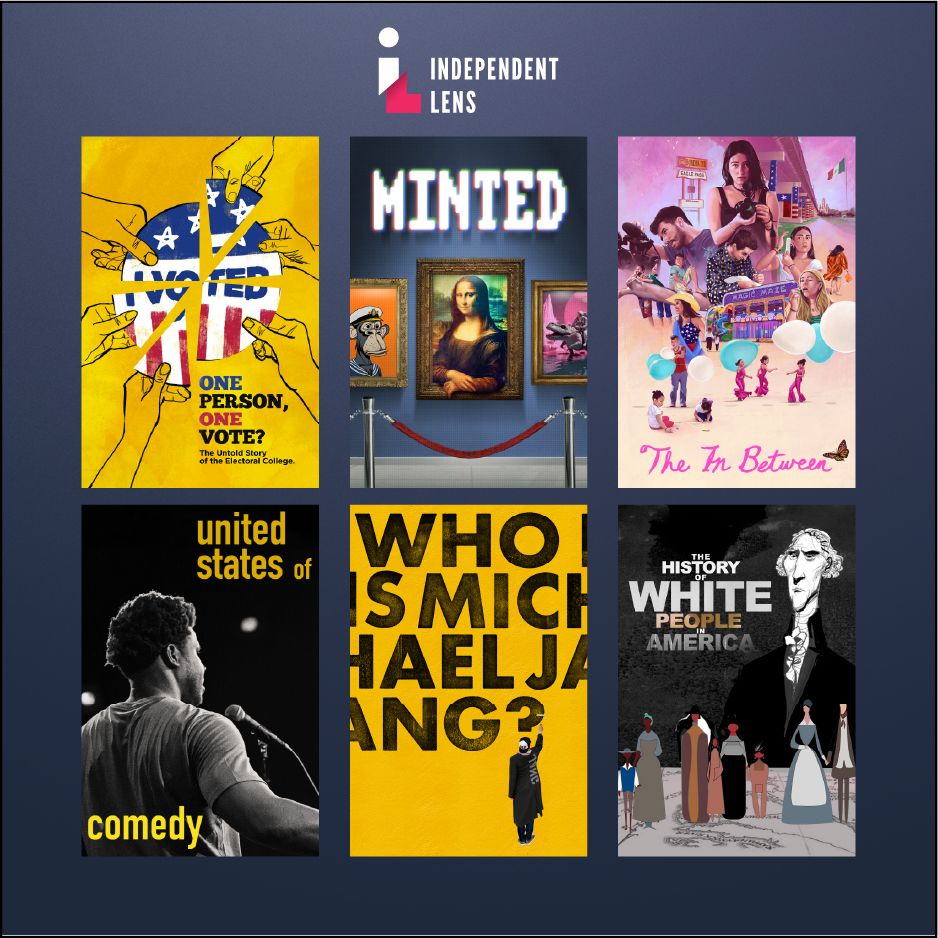 Graphic showing key art for Independent Lens documentaries: One Person, One Vote; Minted; The In Between; The United States of Comedy; Who is Michael Jang?: The History of White People in America.